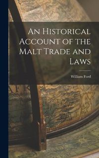 Cover image for An Historical Account of the Malt Trade and Laws