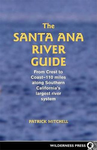 Cover image for Santa Ana River Guide: From Crest to Coast - 110 miles along Southern California's Largest River System