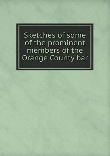 Sketches of some of the prominent members of the Orange County bar