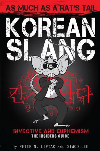 Cover image for Korean Slang: As much as a Rat's Tail: Learn Korean Language and Culture through Slang, Invective and Euphemism