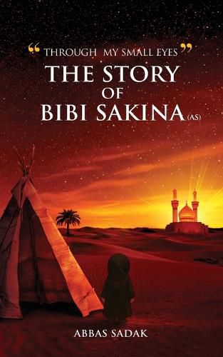 Cover image for "Through My Small Eyes" The Story of Bibi Sakina (A.S)