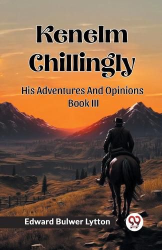 Cover image for Kenelm ChillinglyHis Adventures And Opinions Volume 3 (Edition2024)