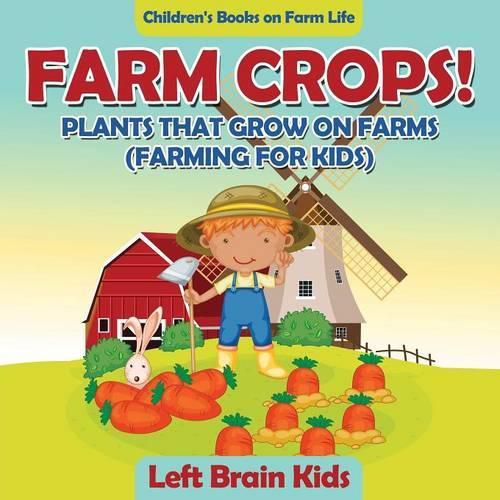 Cover image for Farm Crops! Plants That Grow on Farms (Farming for Kids) - Children's Books on Farm Life