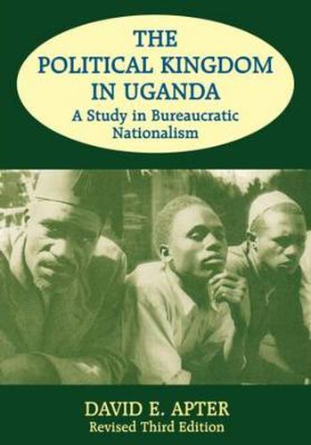 Cover image for The Political Kingdom in Uganda: A Study in Bureaucratic Nationalism