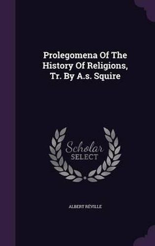 Prolegomena of the History of Religions, Tr. by A.S. Squire