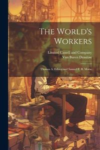 Cover image for The World's Workers; Thomas A. Edison and Samuel F. B. Morse