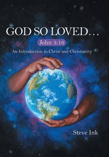 God so Loved...: John 3:16 an Introduction to Christ and Christianity