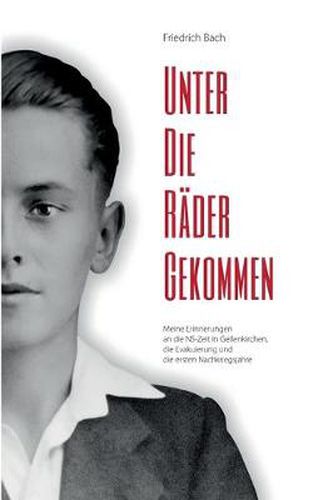 Cover image for Unter die Rader gekommen: Meine Erinnerungen an die NS-Zeit in Geilenkirchen, die Evakuierung und die ersten Nachkriegsjahre