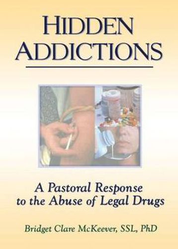 Cover image for Hidden Addictions: A Pastoral Response to the Abuse of Legal Drugs