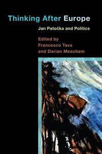 Cover image for Thinking After Europe: Jan Patocka and Politics