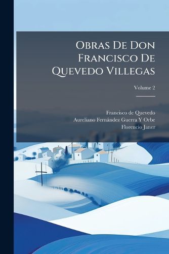 Cover image for Obras de Don Francisco de Quevedo Villegas, Volume 2