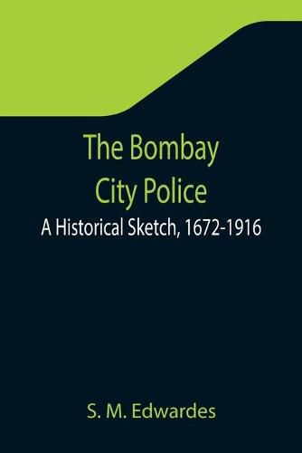 The Bombay City Police: A Historical Sketch, 1672-1916