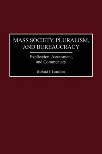 Mass Society, Pluralism, and Bureaucracy: Explication, Assessment, and Commentary