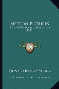 Cover image for Motion Pictures: A Study in Social Legislation (1922)