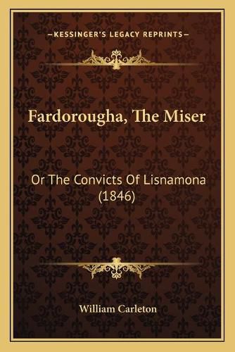 Cover image for Fardorougha, the Miser: Or the Convicts of Lisnamona (1846)