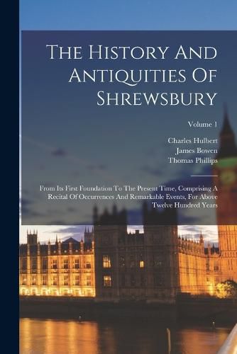 Cover image for The History And Antiquities Of Shrewsbury