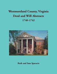 Cover image for Westmoreland County, Virginia Deed and Will Abstracts, 1740-1742