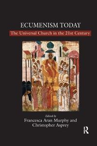 Cover image for Ecumenism Today: The Universal Church in the 21st Century