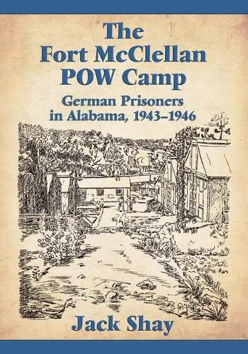 Cover image for The Fort McClellan POW Camp: German Prisoners in Alabama, 1943-1946