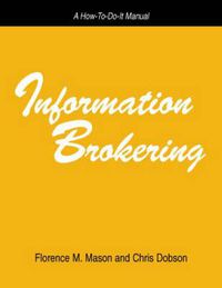 Cover image for Information Brokering: How to Make Money Selling Information Services - A How-to-do-it Manual