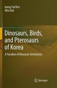 Cover image for Dinosaurs, Birds, and Pterosaurs of Korea: A Paradise of Mesozoic Vertebrates