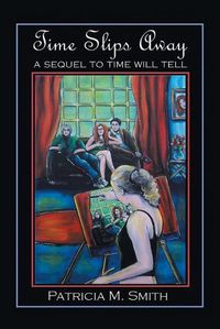 Cover image for Time Slips Away: A Sequel to Time Will Tell