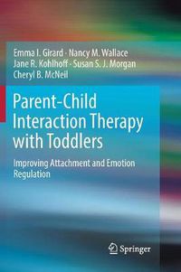 Cover image for Parent-Child Interaction Therapy with Toddlers: Improving Attachment and Emotion Regulation