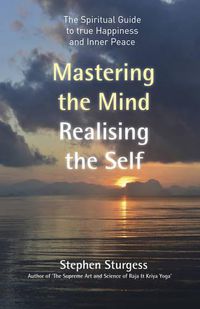 Cover image for Mastering the Mind, Realising the Self - The spiritual guide to true happiness and inner peace