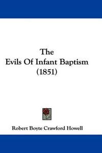Cover image for The Evils Of Infant Baptism (1851)