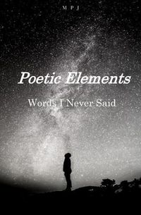 Cover image for Poetic Elements: Words I Never Said