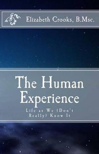 Cover image for The Human Experience: Life as We (Don't Really) Know It