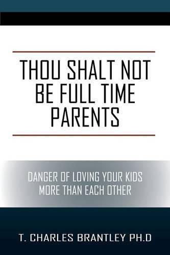 Cover image for Thou Shalt NOT Be Full Time Parents: Danger of Loving Your Kids More than Each Other