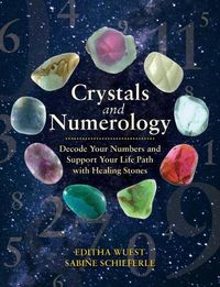 Cover image for Crystals and Numerology: Decode Your Numbers and Support Your Life Path with Healing Stones
