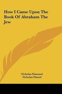 Cover image for How I Came Upon the Book of Abraham the Jew