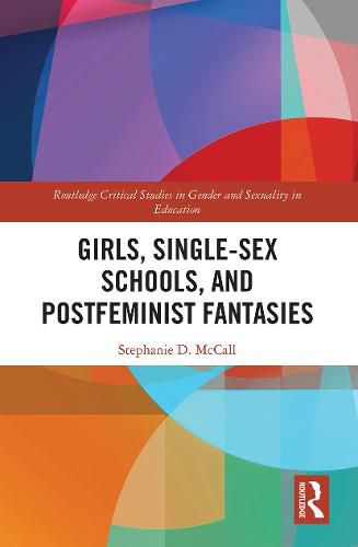 Cover image for Girls, Single-Sex Schools, and Postfeminist Fantasies