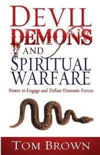 Cover image for Devil, Demons, and Spiritual Warfare: The Power to Engage and Defeat Demonic Forces