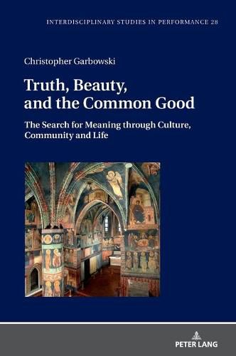 Truth, Beauty, and the Common Good: The Search for Meaning through Culture, Community and Life