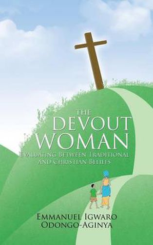 Cover image for THE Devout Woman: Evaluating Between Traditional and Christian Beliefs.