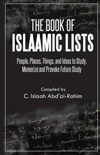 Cover image for The Book of Islaamic Lists: People, Places, Things, and Ideas to Study, Memorize and Provoke Future Study