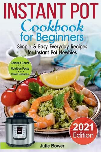 Cover image for Instant Pot Cookbook for Beginners: Simple and Easy Everyday Recipes for Instant Pot Newbies