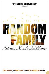 Cover image for Random Family: Love, Drugs, Trouble and Coming of Age in the Bronx