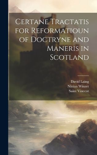 Cover image for Certane Tractatis for Reformatioun of Doctryne and Maneris in Scotland