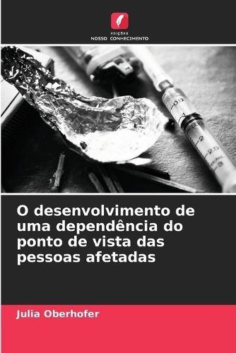 Cover image for O desenvolvimento de uma dependencia do ponto de vista das pessoas afetadas