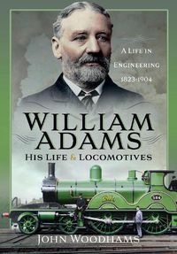 Cover image for William Adams: His Life and Locomotives