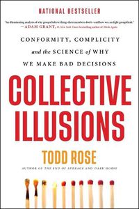 Cover image for Collective Illusions: Conformity, Complicity, and the Science of Why We Make Bad Decisions