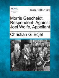 Cover image for Morris Gescheidt, Respondent, Against Joel Wolfe, Appellant