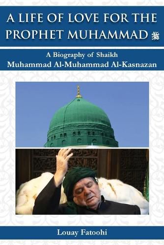 Cover image for A Life of Love for the Prophet Muhammad (PBUH): A Biography of Shaikh Muhammad Al-Muhammad Al-Kasnazan