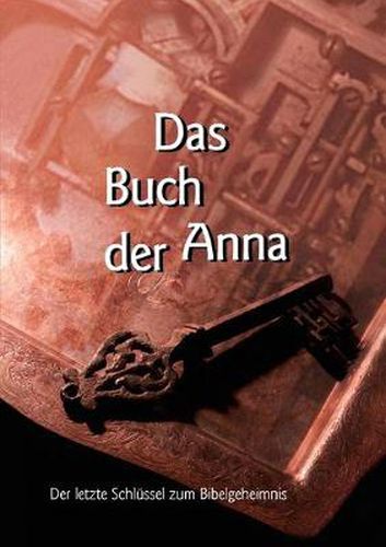 Cover image for Das Buch der Anna: Der letzte Schlussel zum Bibelgeheimnis