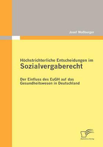 Cover image for Hoechstrichterliche Entscheidungen im Sozialvergaberecht: Der Einfluss des EuGH auf das Gesundheitswesen in Deutschland