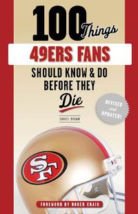 Cover image for 100 Things 49ers Fans Should Know & Do Before They Die